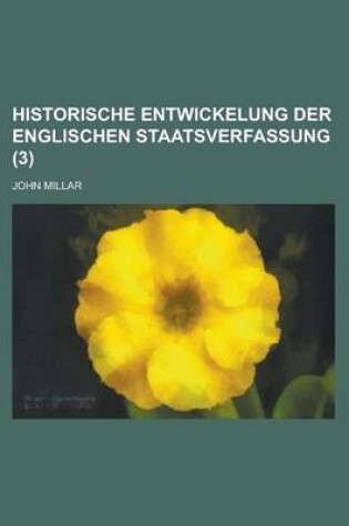 Cover of Historische Entwickelung Der Englischen Staatsverfassung Volume 3