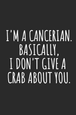 Cover of I'm A Cancerian. Basically, I Don't Give A Crab About You