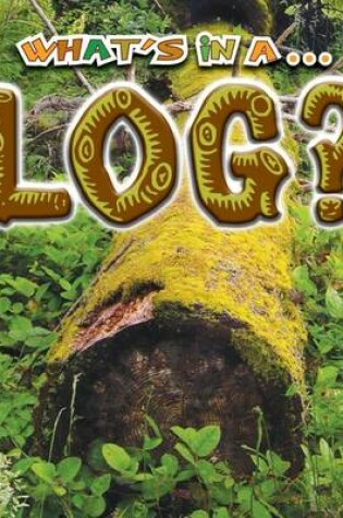 Cover of What's in a...Log?