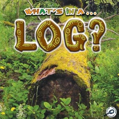 Cover of What's in a...Log?