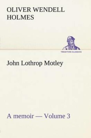 Cover of John Lothrop Motley. a memoir - Volume 3