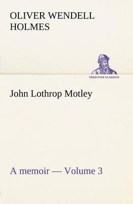 Book cover for John Lothrop Motley. a memoir - Volume 3
