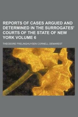 Cover of Reports of Cases Argued and Determined in the Surrogates' Courts of the State of New York Volume 6