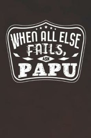 Cover of When All Else Fails Ask Papu