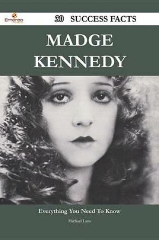 Cover of Madge Kennedy 30 Success Facts - Everything You Need to Know about Madge Kennedy