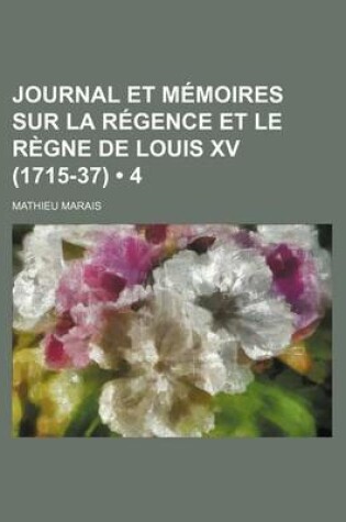 Cover of Journal Et Memoires Sur La Regence Et Le Regne de Louis XV (1715-37) (4)