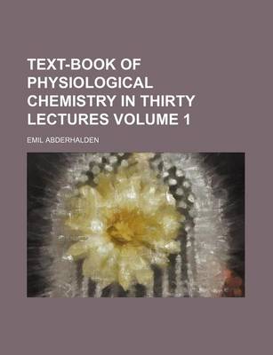 Book cover for Text-Book of Physiological Chemistry in Thirty Lectures Volume 1