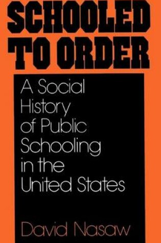 Cover of Schooled to Order: A Social History of Public Schooling in the United States