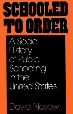 Book cover for Schooled to Order: A Social History of Public Schooling in the United States