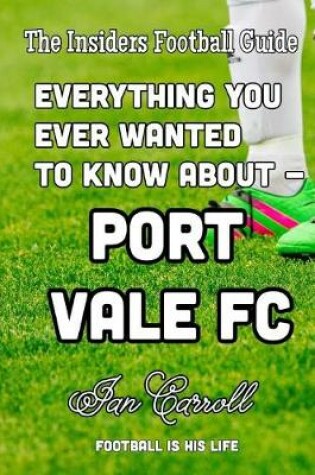 Cover of Everything You Ever Wanted to Know About - Port Vale FC