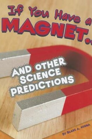 Cover of If You Have a Magnet... and Other Science Predictions