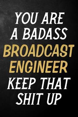 Book cover for You Are A Badass Broadcast Engineer Keep That Shit Up