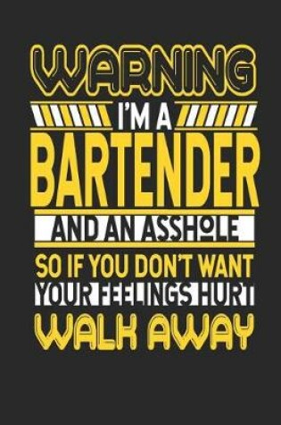 Cover of Warning I'm a Bartender and an Asshole So If You Don't Want Your Feelings Hurt Walk Away