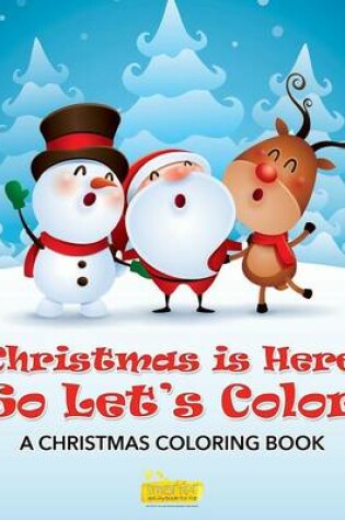 Cover of Christmas Is Here So Let's Color a Christmas Coloring Book