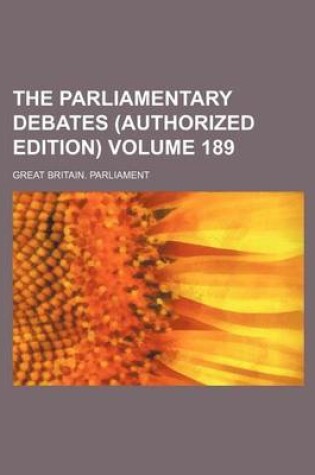 Cover of The Parliamentary Debates (Authorized Edition) Volume 189