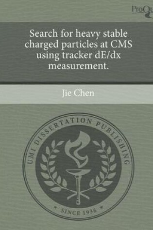 Cover of Search for Heavy Stable Charged Particles at CMS Using Tracker de/DX Measurement.