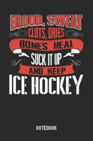 Cover of Blood Sweat clots dries. Shut up and keep Ice Hockey