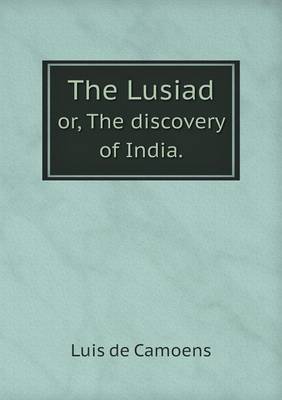 Book cover for The Lusiad or, The discovery of India.