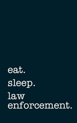 Book cover for eat. sleep. law enforcement. - Lined Notebook