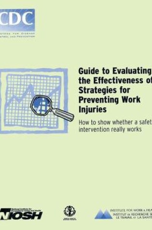 Cover of Guide to Evaluating the Effectiveness of Strategies for Preventing Work Injuries