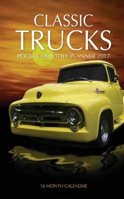 Book cover for Classic Trucks Pocket Monthly Planner 2017