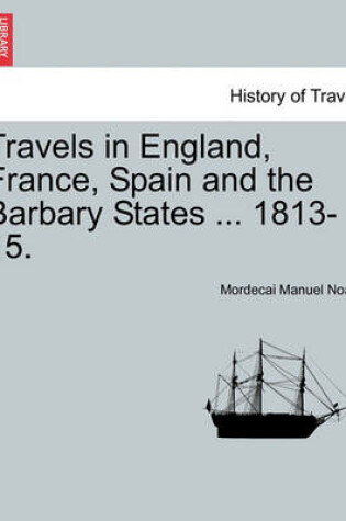 Cover of Travels in England, France, Spain and the Barbary States ... 1813-15.