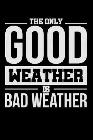 Cover of The Only Good Weather Is Bad Weather