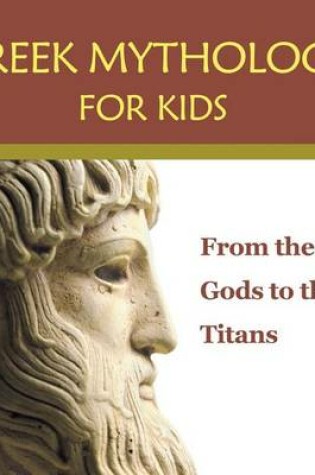 Cover of Greek Mythology for Kids: From the Gods to the Titans
