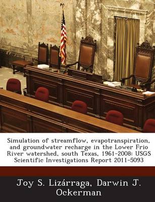 Book cover for Simulation of Streamflow, Evapotranspiration, and Groundwater Recharge in the Lower Frio River Watershed, South Texas, 1961-2008