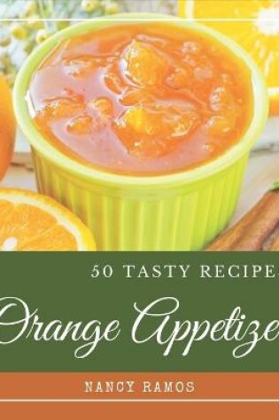 Cover of 50 Tasty Orange Appetizer Recipes