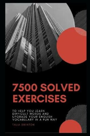 Cover of 7500 Solved Exercises to Help you Learn Difficult Words and Upgrade your English Vocabulary in a Fun Way