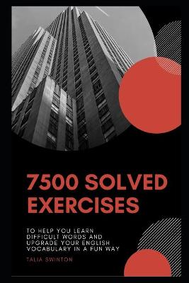 Cover of 7500 Solved Exercises to Help you Learn Difficult Words and Upgrade your English Vocabulary in a Fun Way