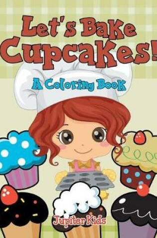 Cover of Let's Bake Cupcakes! (A Coloring Book)