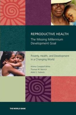 Cover of Reproductive Health - The Missing Millennium Development Goal: Poverty, Health, and Development in a Changing World