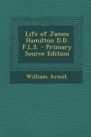 Cover of Life of James Hamilton D.D. F.L.S. - Primary Source Edition