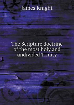 Book cover for The Scripture doctrine of the most holy and undivided Trinity