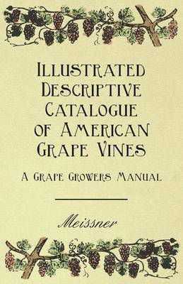 Cover of Illustrated Descriptive Catalogue Of American Grape Vines - A Grape Growers Manual