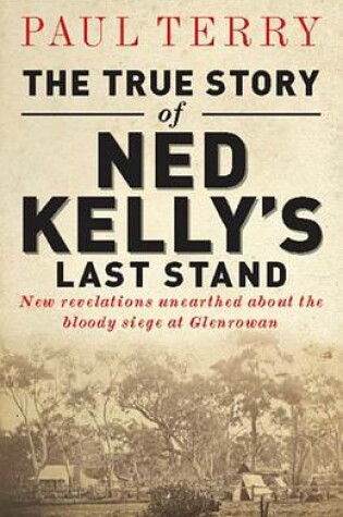 Cover of The True Story of Ned Kelly's Last Stand