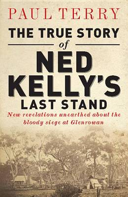 Book cover for The True Story of Ned Kelly's Last Stand