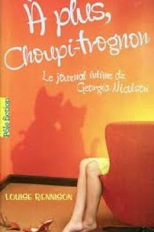 Cover of Le Journal Intime De Georgia Nicolson, Vol 3, A Plus, Choupi-Trognon...