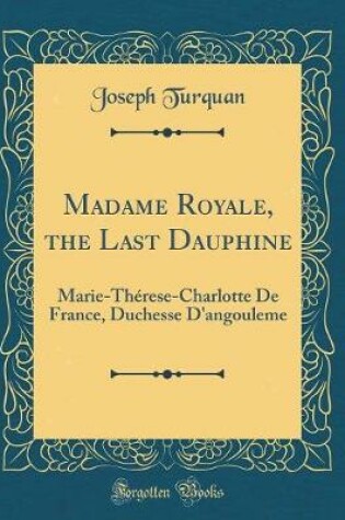 Cover of Madame Royale, the Last Dauphine