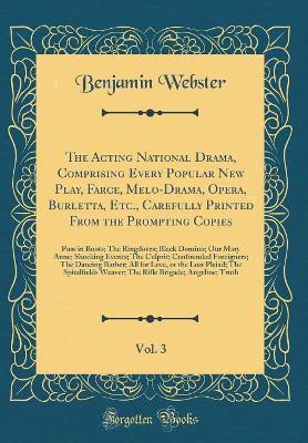 Book cover for The Acting National Drama, Comprising Every Popular New Play, Farce, Melo-Drama, Opera, Burletta, Etc., Carefully Printed From the Prompting Copies, Vol. 3: Puss in Boots; The Ringdoves; Black Domino; Our Mary Anne; Shocking Events; The Culprit; Confounde