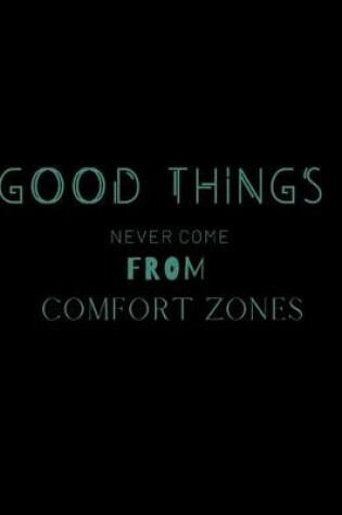 Cover of Good Things Never Come from Comfort Zones