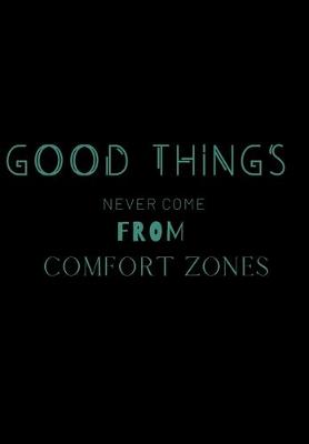 Book cover for Good Things Never Come from Comfort Zones