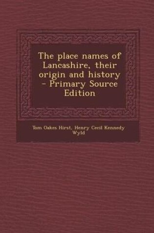 Cover of The Place Names of Lancashire, Their Origin and History - Primary Source Edition