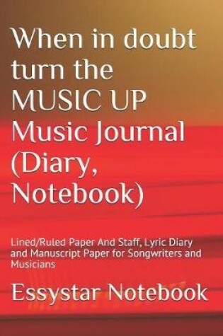 Cover of When in doubt turn the MUSIC UP Music Journal (Diary, Notebook)