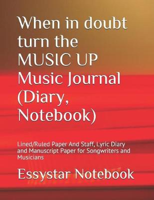 Book cover for When in doubt turn the MUSIC UP Music Journal (Diary, Notebook)