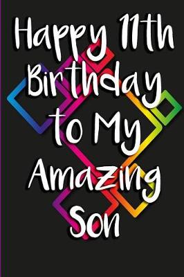 Book cover for Happy 11th Birthday to My Amazing Son