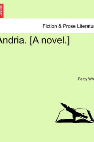 Cover of Andria. [A Novel.]