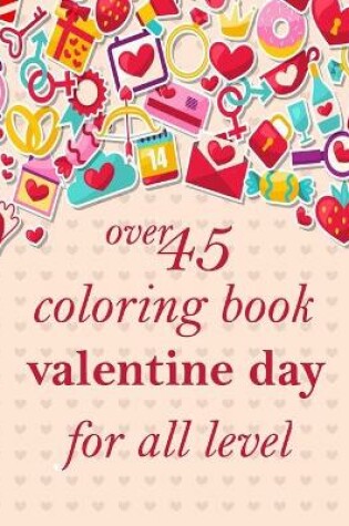 Cover of over 45 coloring book valentine day for all level